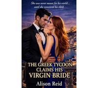 The Greek Tycoon Claims His Virgin Bride (The Billionaire Romance Collection: 30+ Irresistible Billionaire Love Stories)