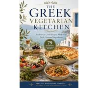 The Greek Vegetarian Kitchen: Timeless Plant-Based Recipes from the Mediterranean Table