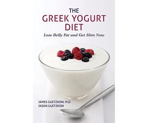 The Greek Yogurt Diet: Lose Belly Fat and Get Slim Now
