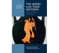 The Greeks and Their Histories: Myth, History, and Society (Classical Scholarship in Translation)