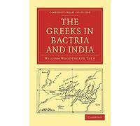 The Greeks in Bactria and India (Cambridge Library Collection - Classics)
