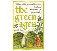 The Green Ages: Medieval Innovations in Sustainability by Annette Kehnel Paperba