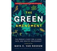 The Green Amendment: Securing Our Right to A Healthy Environment: The People's Fight for a Clean, Safe, and Healthy Environment