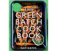 The Green Batch Cook Book: Vegetarian and Vegan Recipes for Busy People
