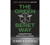 The Green Beret Way: Leading Elite Teams Under Extreme Conditions: 1
