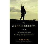The Green Berets: The Amazing Story of the U.S. Army's Elite Special Forces Unit