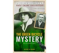 The Green Bicycle Mystery: The Death of Bella Wright (Cold Case Jury)