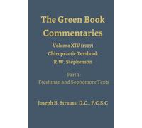 The Green Book Commentaries: Volume XIV - Part 1: Chiropractic Text Book by R.W. Stephenson
