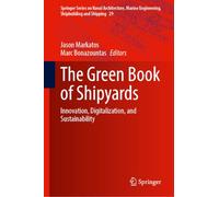The Green Book of Shipyards: Innovation, Digitalization, and Sustainability (Springer Series on Naval Architecture, Marine Engineering, Shipbuilding and Shipping, 29)