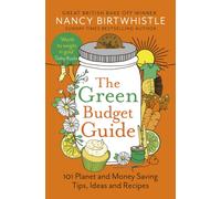 The Green Budget Guide : 101 Planet and Money Saving Tips, Ideas and Recipes