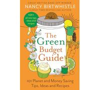 The Green Budget Guide : 101 Planet and Money Saving Tips, Ideas and Recipes