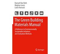 The Green Building Materials Manual: A Reference to Environmentally Sustainable Initiatives and Evaluation Methods