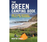 The Green Camping Book: How to camp sustainably, ethically and responsibly (Paperback) - Martin Dorey Book