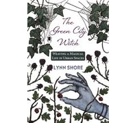 The Green City Witch : Weaving a Magical Life in Urban Spaces