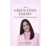 THE GREEN-EYED ENEMY: Envy and Jealousy in the Human Heart