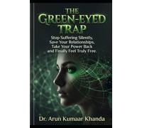 THE GREEN-EYED TRAP: Stop Suffering Silently Save Your Relationships Take Your Power Back and Finally Feel Truly Free (SUCCESS AND TRANSFORMATION)