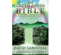 The Green Foods Bible - Revised and Expanded Edition: Could Green Plants Hold the Key to Our Survival?