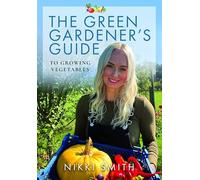 The Green Gardener's Guide to Growing Vegetables