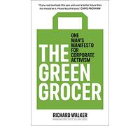 The Green Grocer : One Man's Manifesto for Corporate Activism