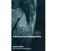 The Green Halo: A Bird's-Eye View of Ecological Ethics: Written by Erazim Kohak, 1999 Edition, Publisher: Open Court [Paperback]