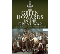 The Green Howards in the Great War: 8th and 9th Battalions A.P.W.O Yorkshire Regiment