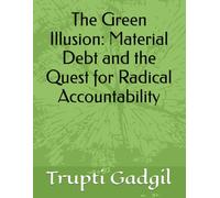 The Green Illusion: Material Debt and the Quest for Radical Accountability (Sustainability)