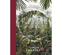 The Green Planet: (ACCOMPANIES THE BBC SERIES PRESENTED BY DAVID ATTENBOROUGH)