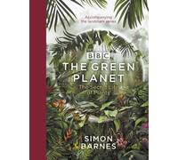 The Green Planet : (ACCOMPANIES THE BBC SERIES PRESENTED BY DAVID ATTENBOROUGH)