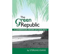 The Green Republic: A Conservation History of Costa Rica