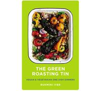 The Green Roasting Tin by Rukmini Iyer Vegan and Vegetarian One Dish Dinners
