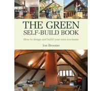 The Green Self-build Book: How to Design and Build Your Own Eco-home: 2