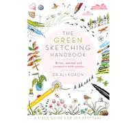 The Green Sketching Handbook : Relax, Unwind and Reconnect with Nature
