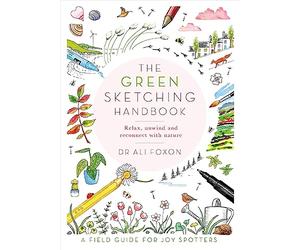 The Green Sketching Handbook: Relax, Unwind and Reconnect with Nature