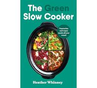 The Green Slow Cooker : Vegetarian and vegan meals all year round