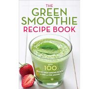 The Green Smoothie Recipe Book: Over 100 Healthy Green Smoothie Recipes to Look and Feel Amazing