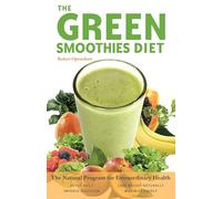 The Green Smoothies Diet: The Natural Program for Extraordinary Health