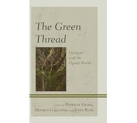 The Green Thread: Dialogues with the Vegetal World (Ecocritical Theory and Practice)