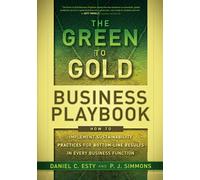 The Green to Gold Business Playbook: How to Implement Sustainability Practices for Bottom-Line Results in Every Business Function