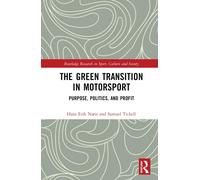 The Green Transition in Motorsport: Purpose, Politics, and Profit by Hans Erik N