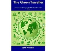 The Green Traveller: Environmentally Responsible Adventures Around the Globe