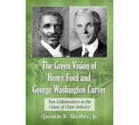 The Green Vision of Henry Ford and George Washington Carver: Two Collaborators in the Cause of Clean Industry