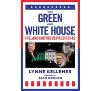 The Green & White House: Ireland and the US Presidents