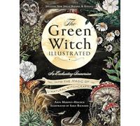 The Green Witch Illustrated : An Enchanting Immersion Into the Magic of Natural Witchcraft