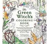 The Green Witch's Coloring Book : From Enchanting Forest Scenes to Intricate Herb Gardens, Conjure the Colorful World of Natural Magic