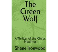 The Green Wolf: A Thriller of the Circus Maximus