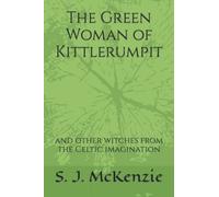 The Green Woman of Kittlerumpit: and other witches from the Celtic imagination (Blue Men, Green Women)
