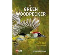 The Green Woodpecker: The Natural and Cultural History of Picus viridis (Pelagic Monographs)