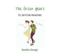 The Green Years: (Jute, Jam & Jiving through Dundee)