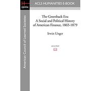 The Greenback Era: A Social and Political History of American Finance, 1865-1879