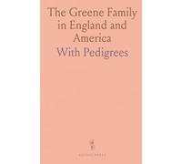 The Greene Family in England and America: With Pedigrees